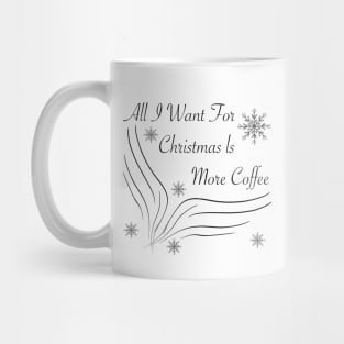 All I want for christmas is more coffee Mug